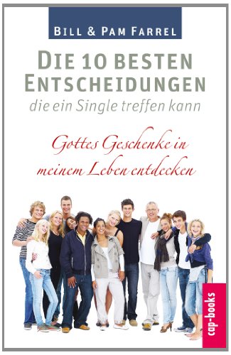 Die 10 besten Entscheidungen, die ein Single treffen kann: Gottes Geschenke in meinem Leben entdecken Die 10 besten Entscheidungen, die ein Single treffen kann: Gottes Geschenke in meinem Leben entdecken