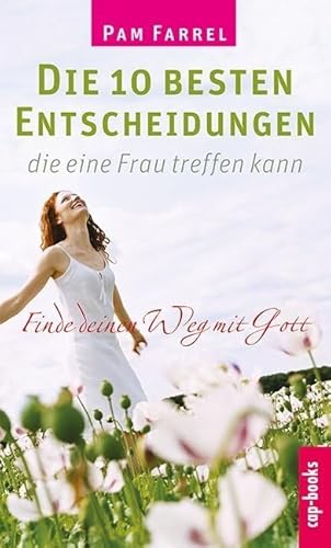 Die 10 besten Entscheidungen, die eine Frau treffen kann: Finde deinen Weg mit Gott