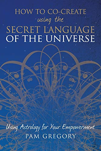 How to Co-Create Using the Secret Language of the Universe: Using Astrology for your Empowerment von Silverwood Books