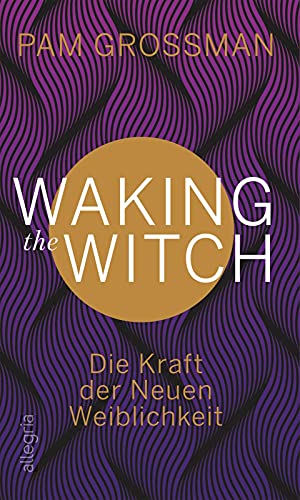 Waking The Witch: Die Kraft der Neuen Weiblichkeit