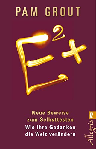 E²+: Neue Beweise zum Selbsttesten - Wie Ihre Gedanken die Welt verändern von Allegria