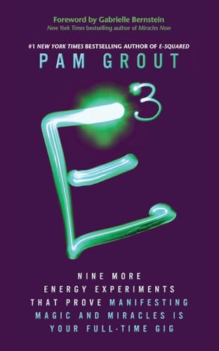 E-Cubed: Nine More Energy Experiments That Prove Manifesting Magic and Miracles is Your Full-Time Gig