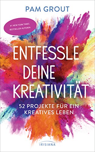 Entfessle deine Kreativität: 52 Projekte für ein kreatives Leben von Irisiana