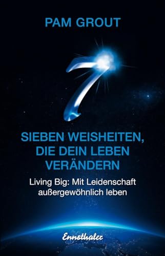 Sieben Weisheiten, die dein Leben verändern: Living Big: Mit Leidenschaft außergewöhnlich leben: Living Big: Durch innere Einstellung zu wahrer Größe finden von Ennsthaler GmbH + Co. Kg