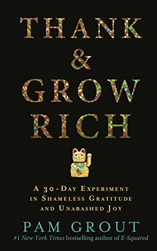 Thank & Grow Rich: A 30-Day Experiment in Shameless Gratitude and Unabashed Joy von Hay House UK Ltd