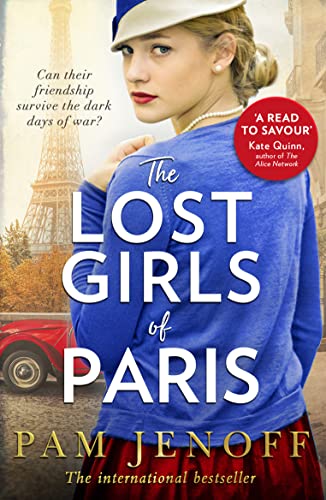 The Lost Girls Of Paris: An emotional story of friendship in WW2 inspired by true events for fans of The Tattoist of Auschwitz