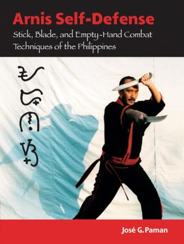 Arnis Self-Defense: Stick, Blade, and Empty-Hand Combat Techniques of the Philippines Arnis Self-Defense: Stick, Blade, and Empty-Hand Combat Techniques of the Philippines