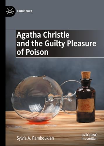 Agatha Christie and the Guilty Pleasure of Poison (Crime Files)