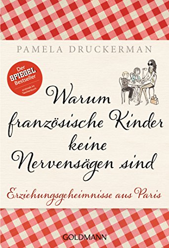 Warum französische Kinder keine Nervensägen sind: Erziehungsgeheimnisse aus Paris von Goldmann