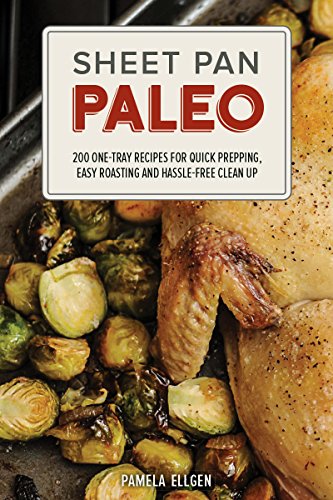 Sheet Pan Paleo: 200 One-Tray Recipes for Quick Prepping, Easy Roasting and Hassle-free Clean Up von Ulysses Press