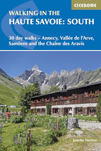 Walking in the Haute Savoie: South: 30 day walks - Annecy, Vall√©e de l'Arve, Samo√´ns and the Cha√Æne des Aravis (Cicerone guidebooks) von Cicerone Press