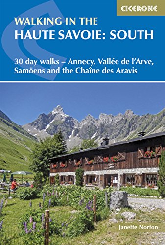 Walking in the Haute Savoie: South: 30 day walks - Annecy, Vall√©e de l'Arve, Samo√´ns and the Cha√Æne des Aravis (Cicerone guidebooks) von Cicerone Press