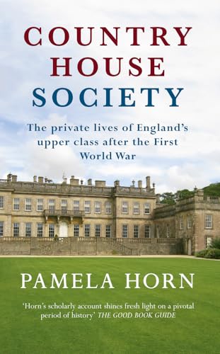 Country House Society: The Private Lives of England's Upper Class After the First World War von Amberley Publishing