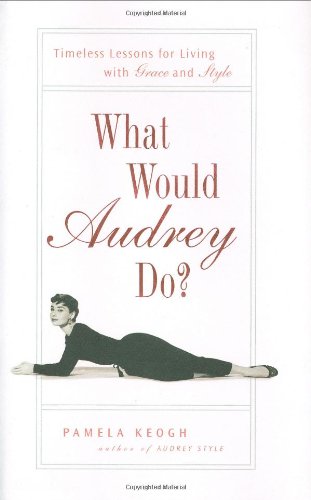 What Would Audrey Do?: Timeless Lessons for Living with Grace and Style von Gotham