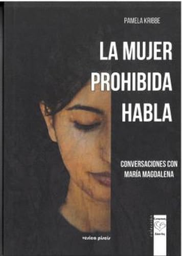 La mujer prohibida habla: Conversaciones con María Magdalena von Vesica Piscis