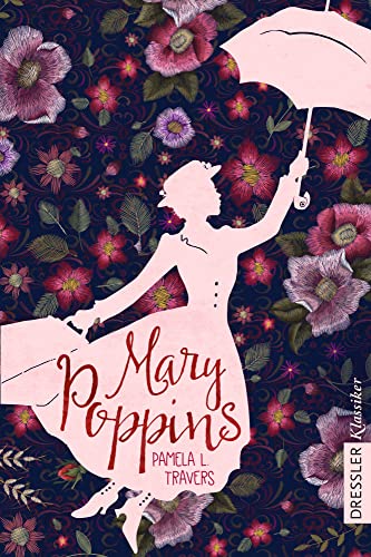 Mary Poppins: Der beliebte Kinderbuch-Klassiker über das zauberhafte Kindermädchen in wunderschöner Ausstattung von Dressler Cecilie
