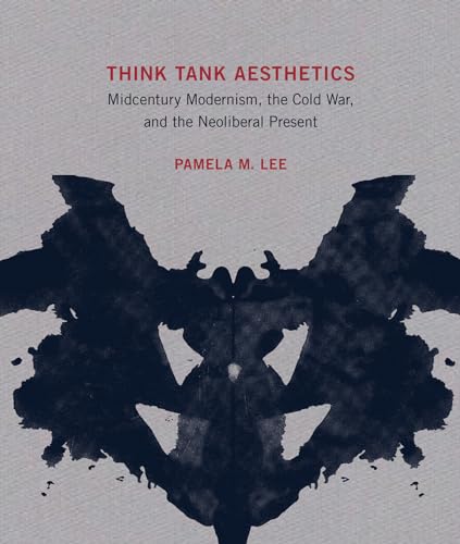 Think Tank Aesthetics: Midcentury Modernism, the Cold War, and the Neoliberal Present (Mit Press) von MIT Press