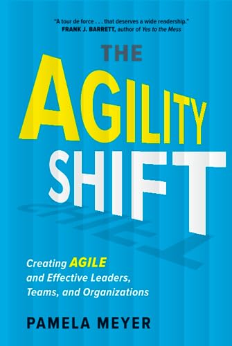 Agility Shift: Creating AGILE and Effective Leaders, Teams, and Organizations