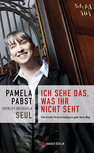 Ich sehe das, was ihr nicht seht: Eine blinde Strafverteidigerin geht ihren Weg von Hanser Berlin