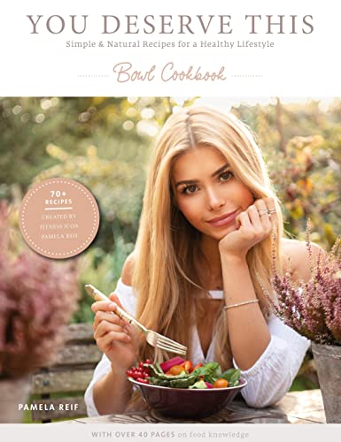 You deserve this. Bowl Cookbook.: Simple & Natural Recipes For A Healthy Lifestyle.