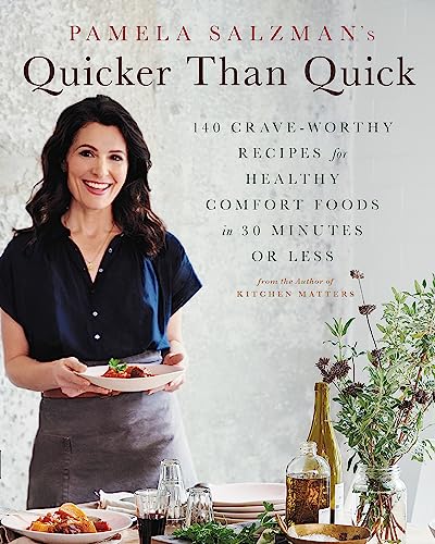 Pamela Salzman's Quicker Than Quick: 140 Crave-Worthy Recipes for Healthy Comfort Foods in 30 Minutes or Less von Hachette Go
