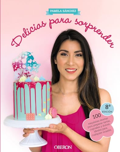 Delicias para sorprender : 100 exquisitas recetas para preparar tartas, cupcakes y dulces ideales para cualquier ocasión (Libros singulares)