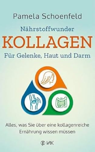 Nährstoffwunder Kollagen - Für Gelenke, Haut und Darm: Alles, was Sie über eine kollagenreiche Ernährung wissen müssen