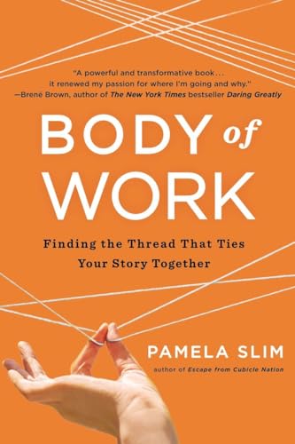Body of Work: Finding the Thread that Ties Your Career Together: Finding the Thread That Ties Your Story Together