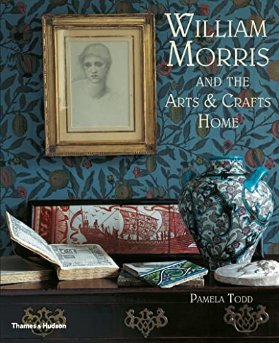 William Morris: And the Arts & Crafts Home von Thames & Hudson