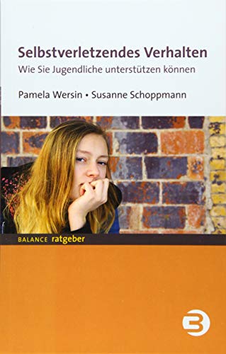 Selbstverletzendes Verhalten: Wie Sie Jugendliche unterstützen können (BALANCE Ratgeber)