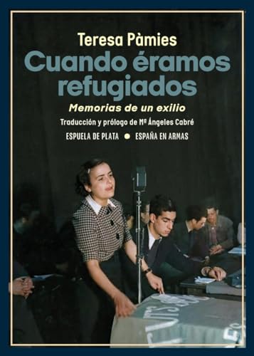 Cuando éramos refugiados: Memorias de un exilio (España en Armas, Band 52) von Ediciones Espuela de Plata