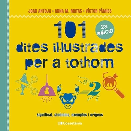 101 dites il·lustrades per a tothom: Significat, sinònims, exemples i orígens (Altres Cossetània) von COSSETANIA