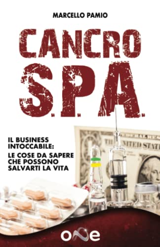 Cancro SPA: Il Business Intoccabile - Le cose da sapere che possono salvarti la vita (La Via dell'Informazione)