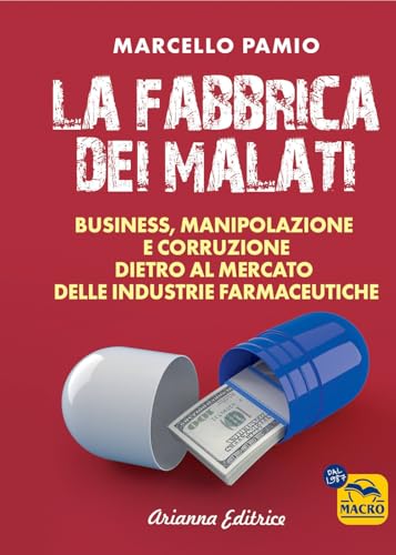 La fabbrica dei malati. Business, manipolazione e corruzione dietro al mercato delle industrie farmaceutiche (Un' altra storia) von Macro Edizioni