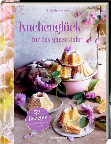 Kuchenglück für das ganze Jahr: 52 Rezepte für unwiderstehliche Kreationen: Kuchen backen leicht gemacht – mit kleiner Teekunde und Blumenschmuck-Inspirationen Kuchenglück für das ganze Jahr: 52 Rezepte für unwiderstehliche Kreationen: Kuchen backen leicht gemacht – mit kleiner Teekunde und Blumenschmuck-Inspirationen