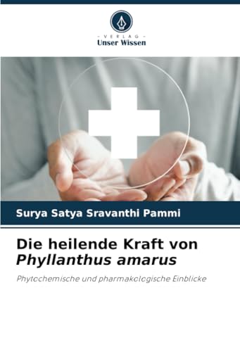 Die heilende Kraft von Phyllanthus amarus: Phytochemische und pharmakologische Einblicke von Verlag Unser Wissen