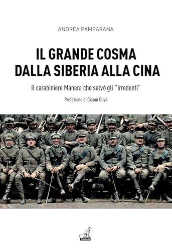 Il grande Cosma dalla Siberia alla Cina. Il carabiniere Manera che salvò gli «Irredenti» (Collana storica)