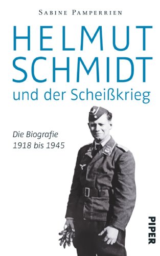 Helmut Schmidt und der Scheißkrieg: Die Biografie 1918 bis 1945