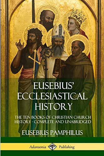 Eusebius' Ecclesiastical History: The Ten Books of Christian Church History, Complete and Unabridged von Lulu