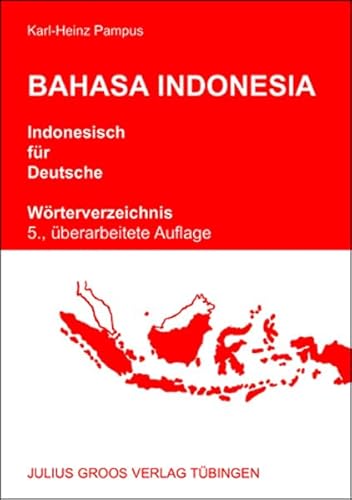 Bahasa Indonesia - Indonesisch für Deutsche: Wörterverzeichnis: Wörterverzeichnis zum Lehrwerk Bahasa Indonesia - Indonesisch für Deutsche: Wörterverzeichnis: Wörterverzeichnis zum Lehrwerk