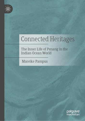 Connected Heritages: The Inner Life of Penang in the Indian Ocean World von Palgrave Macmillan