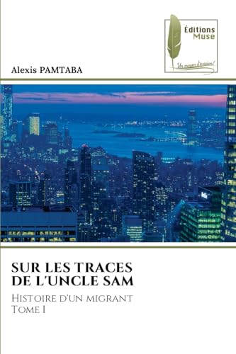 SUR LES TRACES DE L'UNCLE SAM: Histoire d'un migrantTome I von Éditions Muse