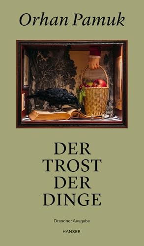 Der Trost der Dinge: Dresdner Ausgabe von Carl Hanser Verlag GmbH & Co. KG