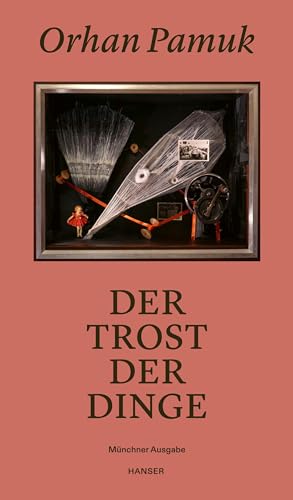 Der Trost der Dinge: Münchner Ausgabe von Carl Hanser Verlag GmbH & Co. KG