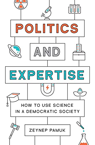 Politics and Expertise: How to Use Science in a Democratic Society von Princeton University Press