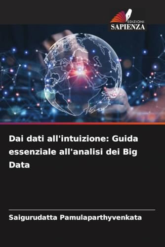 Dai dati all'intuizione: Guida essenziale all'analisi dei Big Data von Edizioni Sapienza