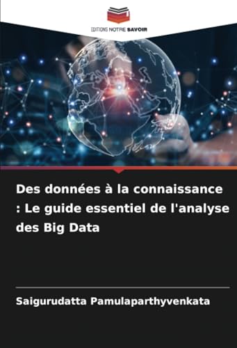 Des données à la connaissance : Le guide essentiel de l'analyse des Big Data von Editions Notre Savoir