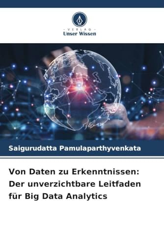 Von Daten zu Erkenntnissen: Der unverzichtbare Leitfaden für Big Data Analytics von Verlag Unser Wissen