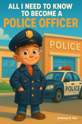 All I Need To Know To Become A Police Officer: A Fun and Inspiring Police Officer Career Guide for Kids Ages 6–9 with Bright colorful Illustrations and Big Dreams von Independently published