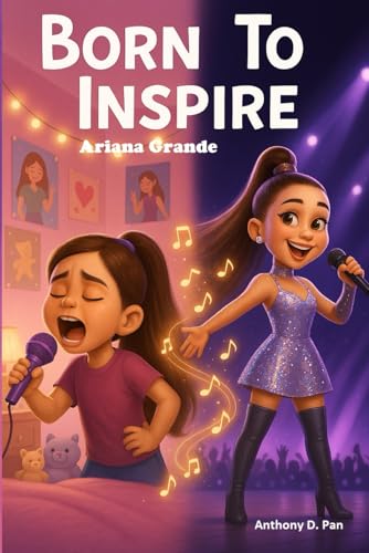 Born To Inspire: Ariana Grande: The Inspiring Life of Ariana Grande — A Beautifully Illustrated Biography for Young Readers von Independently published